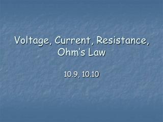 Voltage, Current, Resistance, Ohm’s Law
