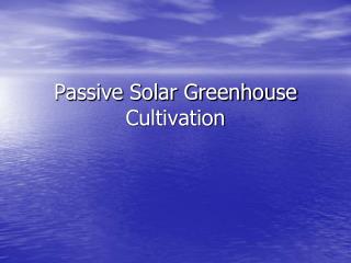 Passive Solar Greenhouse Cultivation