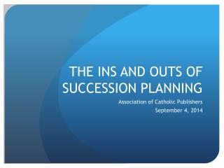 THE INS AND OUTS OF SUCCESSION PLANNING