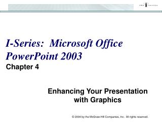 I-Series: Microsoft Office PowerPoint 2003 Chapter 4