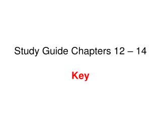 Study Guide Chapters 12 – 14