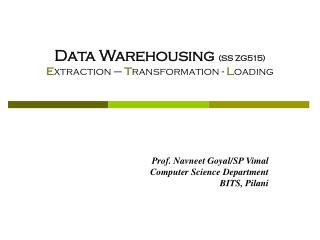 Data Warehousing (SS ZG515) E xtraction – T ransformation - L oading