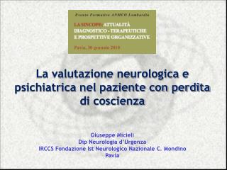 La valutazione neurologica e psichiatrica nel paziente con perdita di coscienza Giuseppe Micieli