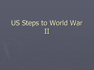 US Steps to World War II
