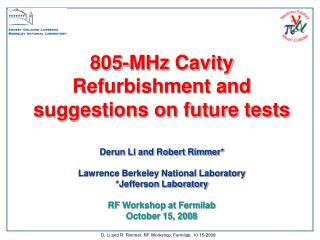 805-MHz Cavity Refurbishment and suggestions on future tests Derun Li and Robert Rimmer*