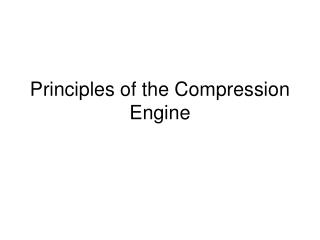 Principles of the Compression Engine