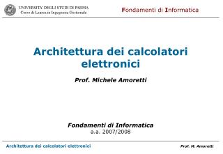Architettura dei calcolatori elettronici Prof. Michele Amoretti Fondamenti di Informatica