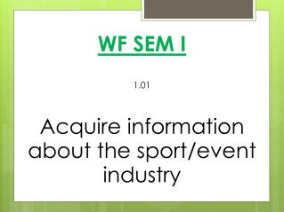 WF SEM I 1.01 Acquire information about the sport/event industry