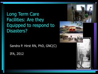 Long Term Care Facilities: Are they Equipped to respond to Disasters?