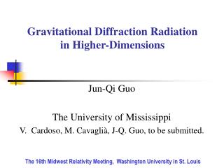 Jun-Qi Guo The University of Mississippi V. Cardoso, M. Cavagli à , J-Q. Guo, to be submitted.