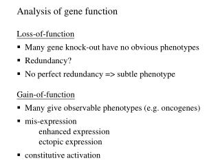 Analysis of gene function Loss-of-function Many gene knock-out have no obvious phenotypes