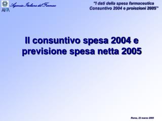 Il consuntivo spesa 2004 e previsione spesa netta 2005