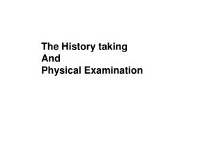 The History taking And Physical Examination