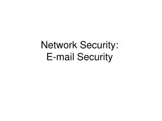 Network Security: E-mail Security