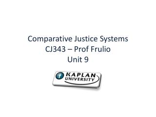Comparative Justice Systems CJ343 – Prof Frulio Unit 9