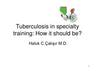 Tuberculosis in specialty training: How it should be?