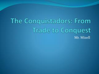 The Conquistadors: From Trade to Conquest