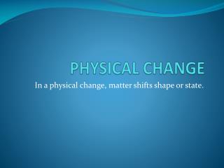 PHYSICAL CHANGE