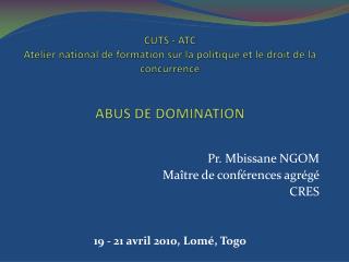 Pr. Mbissane NGOM Maître de conférences agrégé CRES 19 - 21 avril 2010, Lomé, Togo