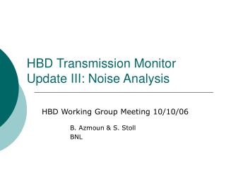 HBD Transmission Monitor Update III: Noise Analysis