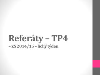 Referáty – TP4 – ZS 2014/15 – lichý týden