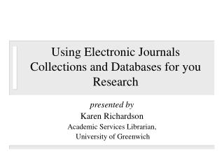 Using Electronic Journals Collections and Databases for you Research