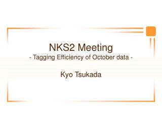 NKS2 Meeting - Tagging Efficiency of October data -