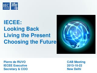 IECEE: Looking Back Living the Present Choosing the Future