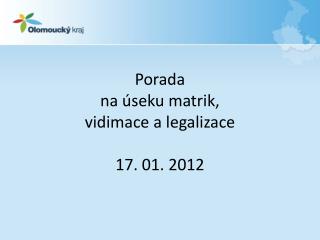 Porada na úseku matrik, vidimace a legalizace 17. 01. 2012