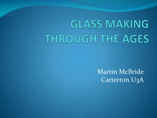 GLASS MAKING THROUGH THE AGES