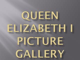 Queen Elizabeth I Picture Gallery