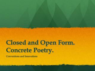 Closed and Open Form. Concrete Poetry.
