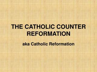 THE CATHOLIC COUNTER REFORMATION