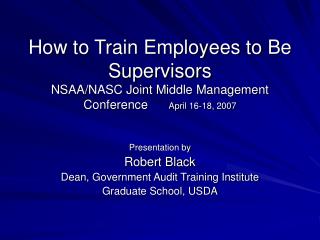 Presentation by Robert Black Dean, Government Audit Training Institute Graduate School, USDA