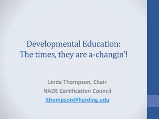 Developmental Education: The times, they are a- changin ’!