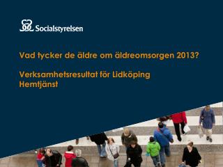 Vad tycker de äldre om äldreomsorgen 2013? Verksamhetsresultat för Lidköping Hemtjänst