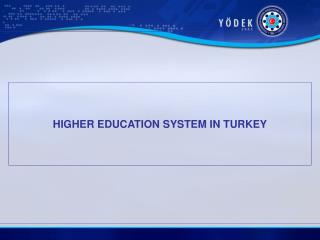 HIGHER EDUCATION SYSTEM IN TURKEY