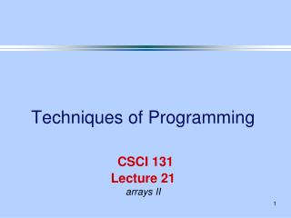 Techniques of Programming CSCI 131 Lecture 21 arrays II