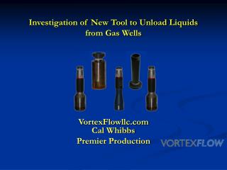 Investigation of New Tool to Unload Liquids from Gas Wells