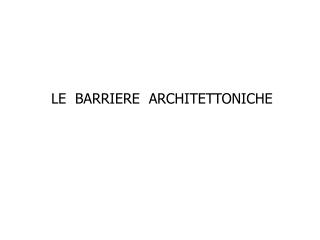 LE BARRIERE ARCHITETTONICHE
