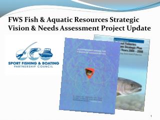 FWS Fish &amp; Aquatic Resources Strategic Vision &amp; Needs Assessment Project Update