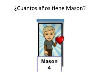 ¿ Cu ántos años tiene Mason?