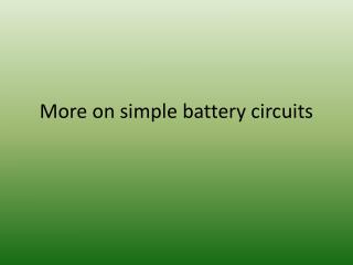 More on simple battery circuits