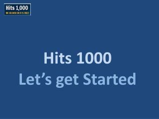 Hits 1000 Let’s get Started