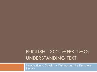 English 1302: Week Two: Understanding Text