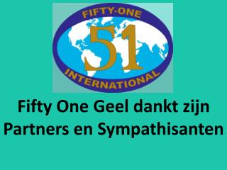 Fifty One Geel dankt zijn Partners en Sympathisanten