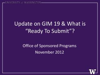 Update on GIM 19 &amp; What is “Ready To Submit”?