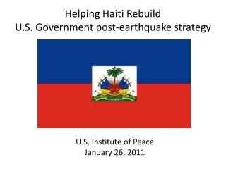 Helping Haiti Rebuild U.S. Government post-earthquake strategy