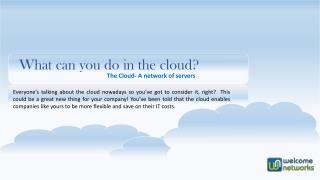 What can you do in the cloud?