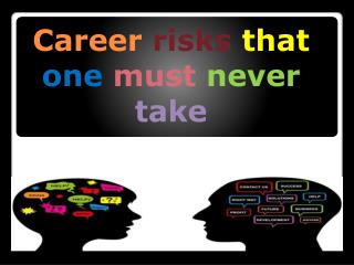 Career risks that one must never take